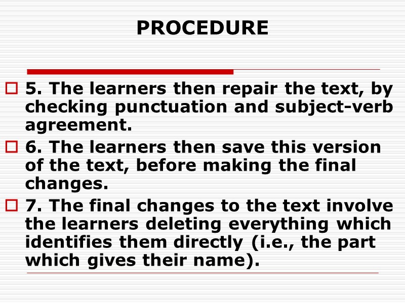 PROCEDURE 5. The learners then repair the text, by checking punctuation and subject-verb agreement.